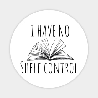 I have no shelf control. Bookish book lover design for bright colors Magnet